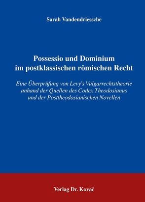 Possessio und Dominium im postklassischen römischen Recht von Vandendriessche,  Sarah