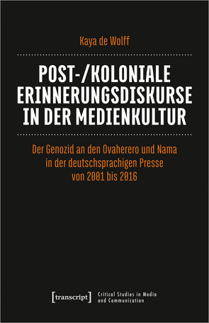 Post-/koloniale Erinnerungsdiskurse in der Medienkultur von de Wolff,  Kaya