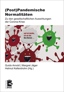 (Post-)Pandemische Normalitäten von Aigner,  Isolde, Arnold,  Guido, Becker,  Andrea, Butterwegge,  Christoph, Jäger,  Margret, Kellershohn,  Helmut, Kern,  Bruno, Knobloch,  Clemens, Kolbe,  Christian, Kunz,  Thomas, Link,  Jürgen, Perinelli,  Massimo, Wichterich,  Christa, Wulff,  Andreas