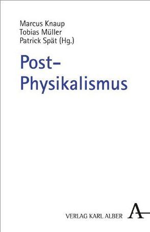 Post-Physikalismus von Knaup,  Marcus, Müller,  Tobias, Spät,  Patrick