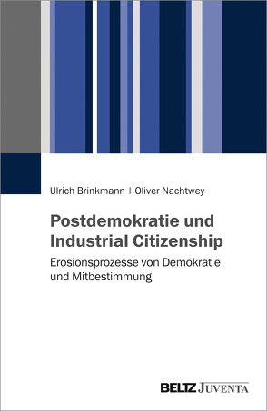 Postdemokratie und Industrial Citizenship von Brinkmann,  Ulrich, Nachtwey,  Oliver