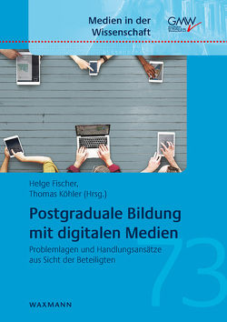 Postgraduale Bildung mit digitalen Medien von Albrecht,  Claudia, Fischer,  Helge, Franken,  Oliver B. T., Heinz,  Matthias, Heise,  Linda, Köhler,  Thomas, Möbius,  Kathrin, Morgner,  Sven, Pachtmann,  Katrin, Pengel,  Norbert, Richter,  Frank, Schlenker,  Lars, Schulze-Achatz,  Sylvia, Wollersheim,  Heinz-Werner