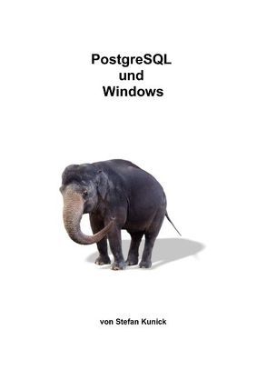 PostgreSQL und Windows von Kunick,  Stefan