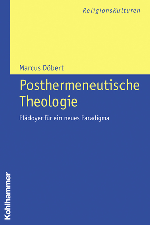 Posthermeneutische Theologie von Döbert,  Marcus, Stegemann,  Wolfgang