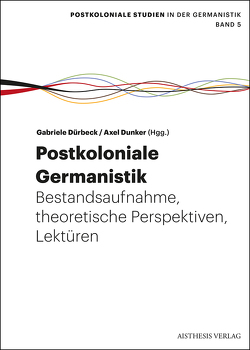 Postkoloniale Germanistik von Albrecht,  Monika, Bay,  Hansjörg, Burk,  Maximilian, Dunker,  Axel, Dürbeck,  Gabriele, Göttsche,  Dirk, Hamann,  Christof, Honold,  Alexander, Lubrich,  Oliver, Patrut,  Iulia-Karin, Struck,  Wolfgang, Werkmeister,  Sven, Wilke,  Sabine