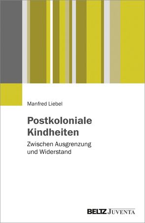 Postkoloniale Kindheiten von Liebel,  Manfred