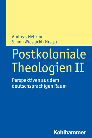 Postkoloniale Theologien II von Auga,  Ulrike, Bormann,  Lukas, Burlacioiu,  Ciprian, Grau,  Marion, Gruber,  Judith, Hock,  Klaus, Jahnel,  Claudia, Jarosch,  Sabine, Nausner,  Michael, Nehring,  Andreas, Rettenbacher,  Sigrid, Schirr,  Bertram, Scholz,  Stefan, Simojoki,  Henrik, Tatschner,  Florian, Wiesgickl,  Simon, Zeltner Pavlovic,  Irena