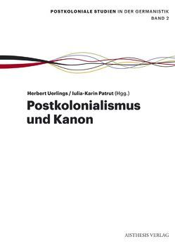 Postkolonialismus und Kanon von Albrecht,  Monika, Dunker,  Axel, Dürbeck,  Gabriele, Geier,  Andrea, Göttsche,  Dirk, Krobb,  Florian, Mecklenburg,  Norbert, Patrut,  Iulia K, Schößler,  Franziska, Uerlings,  Herbert, Wilke,  Sabine