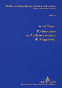 Postmoderne im Adoleszenzroman der Gegenwart von Wagner,  Annette