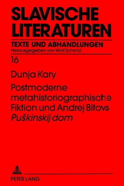 Postmoderne metahistoriographische Fiktion und Andrej Bitovs «Puskinskij dom» von Kary,  Dunja