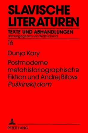 Postmoderne metahistoriographische Fiktion und Andrej Bitovs «Puskinskij dom» von Kary,  Dunja