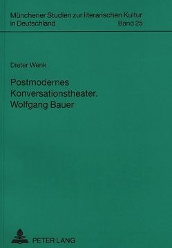 Postmodernes Konversationstheater- Wolfgang Bauer von Wenk,  Dieter