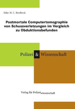 Postmortale Computertomographie von Schussverletzungen im Vergleich zu Obduktionsbefunden von Brodbeck,  Silke M