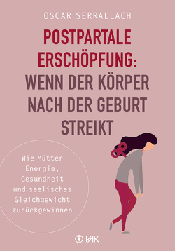 Postpartale Erschöpfung: Wenn der Körper nach der Geburt streikt von Seidel,  Isolde, Serrallach,  Oscar