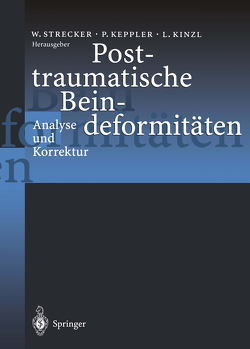 Posttraumatische Beindeformitäten von Keppler,  Peter, Kinzl,  Lothar, Strecker,  Wolf