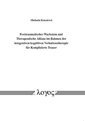 Posttraumatisches Wachstum und Therapeutische Allianz im Rahmen der integrativen kognitiven Verhaltenstherapie für Komplizierte Trauer von Kotoucova,  Michaela