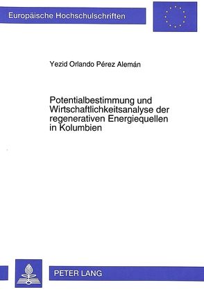 Potentialbestimmung und Wirtschaftlichkeitsanalyse der regenerativen Energiequellen in Kolumbien von Pérez Alemán,  Yezid Orlando