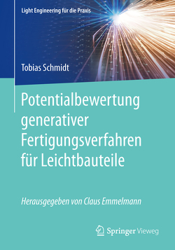 Potentialbewertung generativer Fertigungsverfahren für Leichtbauteile von Schmidt,  Tobias