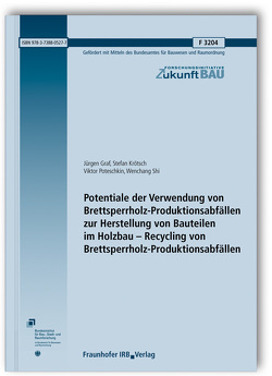 Potentiale der Verwendung von Brettsperrholz-Produktionsabfällen zur Herstellung von Bauteilen im Holzbau – Recycling von Brettsperrholz-Produktionsabfällen. von Graf,  Jürgen, Krötsch,  Stefan, Poteschkin,  Viktor, Shi,  Wenchang