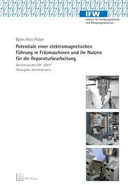 Potentiale einer elektromagnetischen Führung in Fräsmaschinen und ihr Nutzen für die Reparaturbearbeitung von Denkena,  Berend, Flöter,  Björn Felix