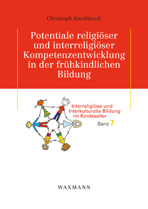 Potentiale religiöser und interreligiöser Kompetenzentwicklung in der frühkindlichen Bildung von Knoblauch,  Christoph