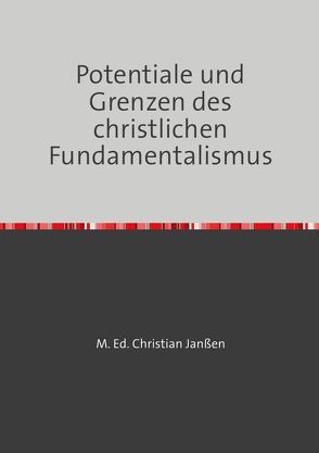 Potentiale und Grenzen des christlichen Fundamentalismus von Janssen,  Christian