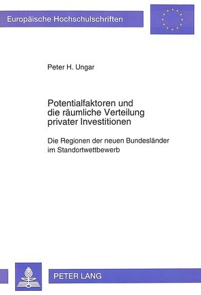 Potentialfaktoren und die räumliche Verteilung privater Investitionen von Ungar,  Peter