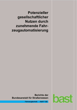 Potentieller gesellschaftlicher Nutzen durch zunehmende Fahrzeugautomatisierung von Eckstein,  L., Hennecke,  F., Kemper,  D, Oeser,  M., Rösener,  Chr., Sauerbier,  J., Zlocki,  A.