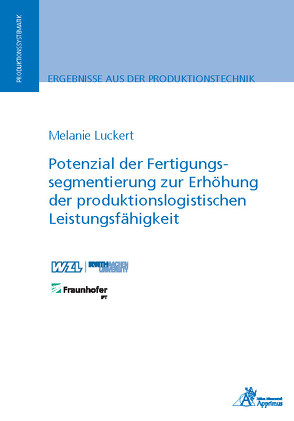 Potenzial der Fertigungssegmentierung zur Erhöhung der produktionslogistischen Leistungsfähigkeit von Luckert,  Melanie