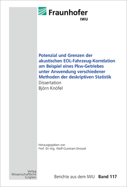 Potenzial und Grenzen der akustischen EOL-Fahrzeug-Korrelation am Beispiel eines Pkw-Getriebes unter Anwendung verschiedener Methoden der deskriptiven Statistik von Drossel,  Welf-Guntram, Knöfel,  Björn