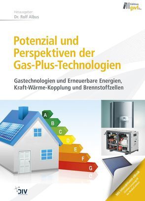 Potenzial und Perspektiven der Gas-Plus-Technologien (vorher: KWK) von Albus,  Rolf