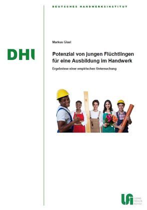 Potenzial von jungen Flüchtlingen für eine Ausbildung im Handwerk von Glasl,  Markus