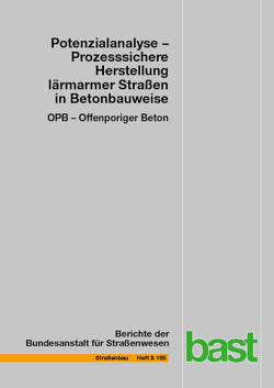 Potenzialanalyse – Prozesssichere Herstellung lärmarmer Straßen in Betonbauweise (OPB – Offenporiger Beton) von Bollin,  Martina, Eger,  Martin, Freudenstein,  Stephan, Klein,  Nicolai, Kränke,  Thomas