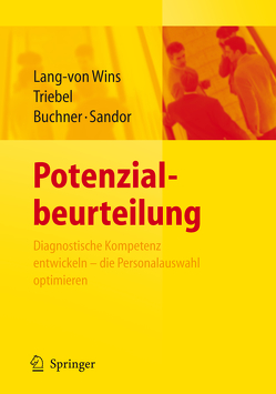 Potenzialbeurteilung – Diagnostische Kompetenz entwickeln, die Personalauswahl optimieren von Buchner,  Ursula Gisela, Lang-von Wins,  Thomas, Sandor,  Andrea, Triebel,  Claas