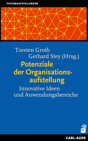 Potenziale der Organisationsaufstellung von Groth,  Torsten, Stey,  Gerhard