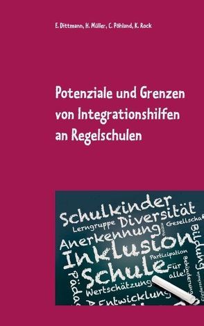 Potenziale und Grenzen von Integrationshilfen an Regelschulen von Dittmann,  Eva, Müller,  Heinz, Pöhland,  Christina, Rock,  Kerstin