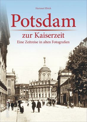 Potsdam zur Kaiserzeit von Ellrich,  Hartmut