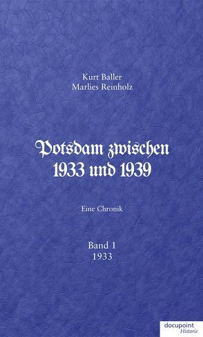 Potsdam zwischen 1933 und 1939 von Baller,  Kurt, Reinholz,  Marlies