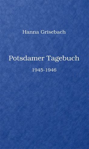 Potsdamer Tagebuch von Baller,  Kurt, Grisebach,  Hanna