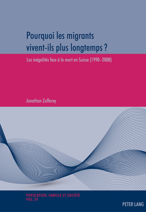 Pourquoi les migrants vivent-ils plus longtemps ? von Zufferey,  Jonathan