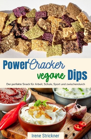 Power-Cracker und vegane Dips von Strickner,  Irene