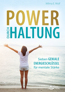 Power durch Haltung von Wolf,  Wilma E.