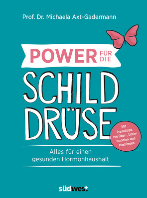 Power für die Schilddrüse – Alles für einen gesunden Hormonhaushalt. Mit Praxistipps bei Überfunktion, Unterfunktion und Hashimoto von Axt-Gadermann,  Michaela