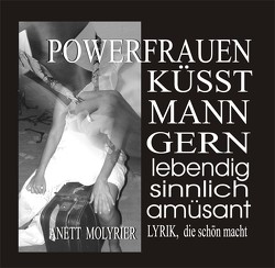 Powerfrauen küsst MANN gern von Molyrier,  Anett