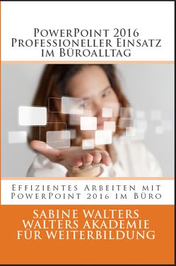 PowerPoint 2016 – Professioneller Einsatz im Büroalltag von Walters,  Sabine