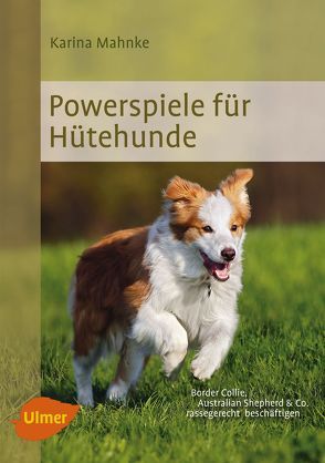 Powerspiele für Hütehunde von Mahnke,  Karina