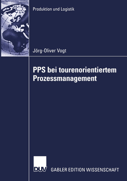 PPS bei tourenorientiertem Prozessmanagement von Vogt,  Joerg-Oliver