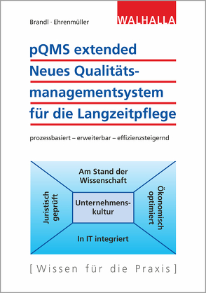 pQMS extended: Neues Qualitätsmanagementsystem für die Langzeitpflege von Brandl,  Paul, Ehrenmüller,  Irmtraud