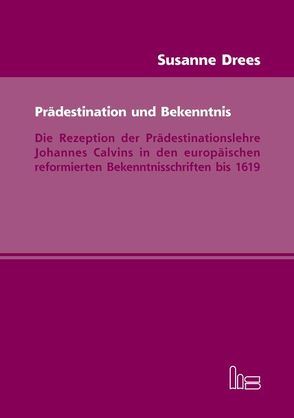 Prädestination und Bekenntnis von Drees,  Susanne