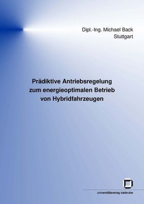 Prädiktive Antriebsregelung zum energieoptimalen Betrieb von Hybridfahrzeugen von Back,  Michael